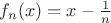 $f_n(x)=x-\frac{1}{n}$