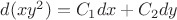 $d (xy^2) = C_1 dx + C_2 dy$