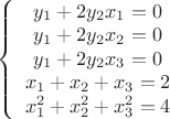 $\left \{ \begin {array}{I}y_1+2y_2x_1=0\\y_1+2y_2x_2=0\\y_1+2y_2x_3=0\\x_1+x_2+x_3=2\\x_1^2+x_2^2+x_3^2=4\end{array} \right$