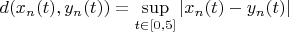 $d(x_n(t),y_n(t))=\sup\limits_{t\in[0,5]}|x_n(t)-y_n(t)|$