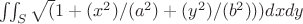 $\iint_S\sqrt(1+(x^2)/(a^2) +(y^2)/(b^2)))dxdy $
