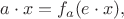 $$a\cdot x= f_a(e\cdot x),$$