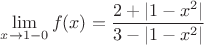 $$\lim_{x\rightarrow1-0} f(x)=\frac{2+|1-x^2|}{3-|1-x^2|}$ $$\lim_{x\rightarrow1-0} f(x)=\frac{2+|1-x^2|}{3-|1-x^2|}$