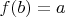$f(b)=a $