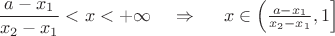 $\dfrac{a-x_1}{x_2-x_1}<x<+\infty\;\;\;\;\Rightarrow\;\;\;\;\;x\in \left(\frac{a-x_1}{x_2-x_1},1\right]$