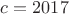 $c=2017$