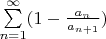 $\sum\limits_{n=1}^{\infty}(1-\frac {a_n} {a_{n+1}})$
