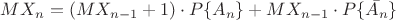 $MX_n = (MX_{n-1} + 1)\cdot P\{A_n\} + MX_{n-1} \cdot  P\{\bar{A_n}\}$
