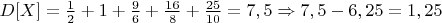 $D[X] = \frac{1}{2} + 1 + \frac{9}{6} + \frac{16}{8} + \frac{25}{10} = 7,5 \Rightarrow 7,5-6,25 = 1,25$