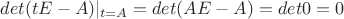 $det(tE-A)|_{t=A} = det(AE-A) = det 0 = 0$