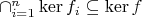 $\cap_{i=1}^n\ker f_i\subseteq \ker f$