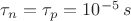 $\tau_n=\tau_p=10^{-5}\,s$