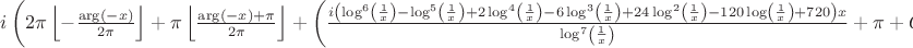 $i \left(2 \pi \left\lfloor -\frac{\arg (-x)}{2 \pi
}\right\rfloor +\pi \left\lfloor \frac{\arg
(-x)+\pi }{2 \pi }\right\rfloor +\left(\frac{i
\left(\log ^6\left(\frac{1}{x}\right)-\log
^5\left(\frac{1}{x}\right)+2 \log
^4\left(\frac{1}{x}\right)-6 \log
^3\left(\frac{1}{x}\right)+24 \log
^2\left(\frac{1}{x}\right)-120 \log
\left(\frac{1}{x}\right)+720\right) x}{\log
^7\left(\frac{1}{x}\right)}+\pi
+O\left(\left(\frac{1}{x}\right)^4\right)\right)
\right)$ $i \left(2 \pi \left\lfloor -\frac{\arg (-x)}{2 \pi
}\right\rfloor +\pi \left\lfloor \frac{\arg
(-x)+\pi }{2 \pi }\right\rfloor +\left(\frac{i
\left(\log ^6\left(\frac{1}{x}\right)-\log
^5\left(\frac{1}{x}\right)+2 \log
^4\left(\frac{1}{x}\right)-6 \log
^3\left(\frac{1}{x}\right)+24 \log
^2\left(\frac{1}{x}\right)-120 \log
\left(\frac{1}{x}\right)+720\right) x}{\log
^7\left(\frac{1}{x}\right)}+\pi
+O\left(\left(\frac{1}{x}\right)^4\right)\right)
\right)$