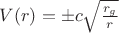 $V(r) = \pm c \sqrt{\frac{r_g}{r}}$