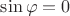 $\sin\varphi=0$