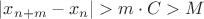 $\left\vert x_{n+m}-x_n\right\vert>m\cdot C>M$