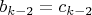 $b_{k-2}=c_{k-2}$