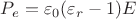 $P_e = \varepsilon_0( \varepsilon_r - 1) E$