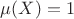 $\mu(X) = 1$