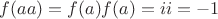 $f(aa)=f(a)f(a)=ii=-1$