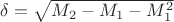 $\delta=\sqrt{M_2-M_1-M_1^2}$