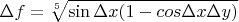 $$\Delta f = \sqrt[5]{\sin{\Delta x}(1-cos{\Delta x \Delta y})}$$