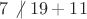 $7\not|\ 19+11$