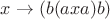 $x\to (b(axa)b)$