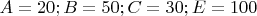$A=20; B=50; C=30; E=100$