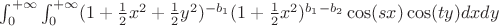 $\int_{0}^{+\infty}\int_{0}^{+\infty}(1+\frac{1}{2}x^2+\frac{1}{2}y^2)^{-b_{1}}(1+\frac{1}{2}x^2)^{b_{1}-b_{2}}\cos(sx)\cos(ty)dxdy$