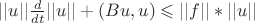 $||u|| \frac{d}{dt}||u|| + (Bu,u)   \leqslant ||f||*||u||   $