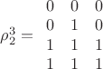 $\[\rho _2^3 = \begin{array}{*{20}{c}}
  0&0&0 \\ 
  0&1&0 \\ 
  1&1&1 \\ 
  1&1&1 
\end{array}\]$