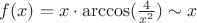 $f(x) = x \cdot \arccos(\frac{4}{x^2}) \sim x $