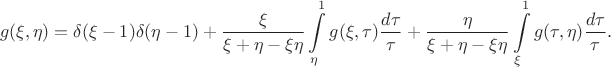 $$g(\xi, \eta) = \delta(\xi - 1) \delta(\eta - 1) + \frac{\xi}{\xi + \eta - \xi \eta} \int\limits_\eta^1 g(\xi, \tau) \frac{d\tau}{\tau} + \frac{\eta}{\xi + \eta - \xi \eta} \int\limits_\xi^1 g(\tau, \eta) \frac{d\tau}{\tau}.$$