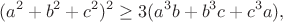 $$(a^2+b^2+c^2)^2\geq3(a^3b+b^3c+c^3a),$$