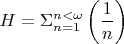 $$H=\Sigma_{n=1}^{n<\omega} \left(\frac {1} {n} \right)  $$