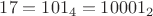 $17=101_4=10001_2$