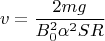 $$v=\frac{2mg}{B_0^2\alpha^2SR}$$
