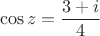 $$
\cos z = \frac{3+i}{4}$$