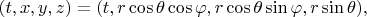 $(t,x,y,z)=(t, r\cos\theta\cos\varphi, r\cos\theta\sin\varphi, r\sin\theta),$