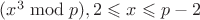 $(x^3\bmod p),2\leqslant x\leqslant p-2$