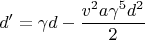 $$d'=\gamma d -\frac{v^2 a\gamma^5 d^2}{2}$$