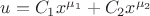 $u=C_{1}x^{\mu_{1}}+C_{2}x^{\mu_{2}}$