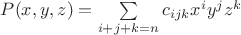 $P(x,y,z)=\sum\limits_{i+j+k=n}c_{ijk}x^iy^jz^k$