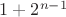 $1+2^{n-1}$
