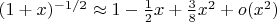 $(1 + x)^{-1/2} \approx 1 - \frac{1}{2} x + \frac{3}{8}x^2 + o(x^2)$