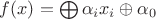 $f(x) = \bigoplus \alpha_i x_i \oplus \alpha_0$
