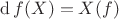 $\operatorname{d}f(X)=X(f)$