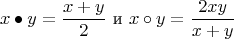$$
x \bullet y = \frac{x+y}{2} \text{ и } x \circ y = \frac{2xy}{x+y}
$$