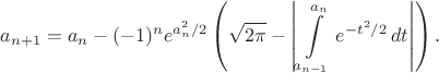 $$a_{n+1}=a_n-(-1)^n e^{a_n^2/2}\left(\sqrt{2\pi}-\left|\int\limits_{a_{n-1}}^{a_n}e^{-t^2/2}\,dt\right|\right).$$